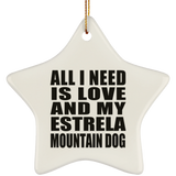 All I Need Is Love And My Estrela Mountain Dog - Star Ornament