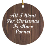 All I Want For Christmas Is More Cornet - Circle Ornament D