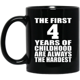 4th Birthday First 4 Years of Childhood Are The Hardest - 11oz Coffee Mug Black