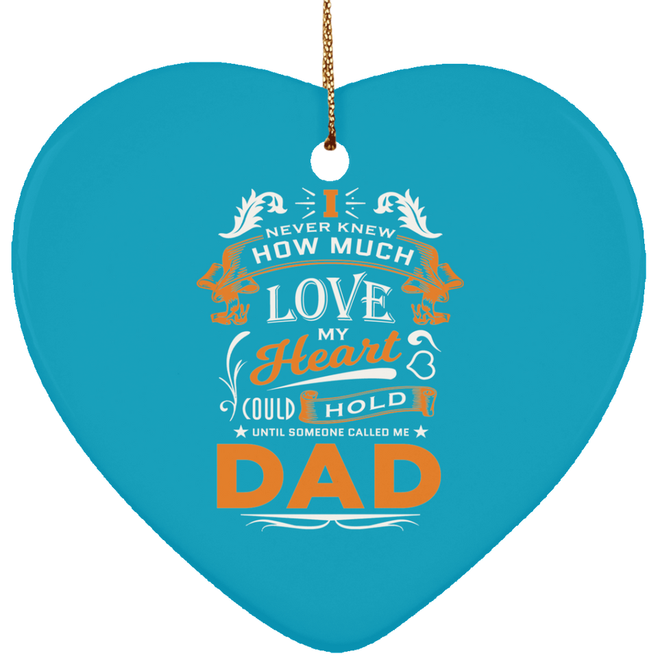 How Much Love Could Hold Until Called Me Dad - Heart Ornament