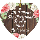 All I Want For Christmas Is My Thai Ridgeback - Heart Ornament A