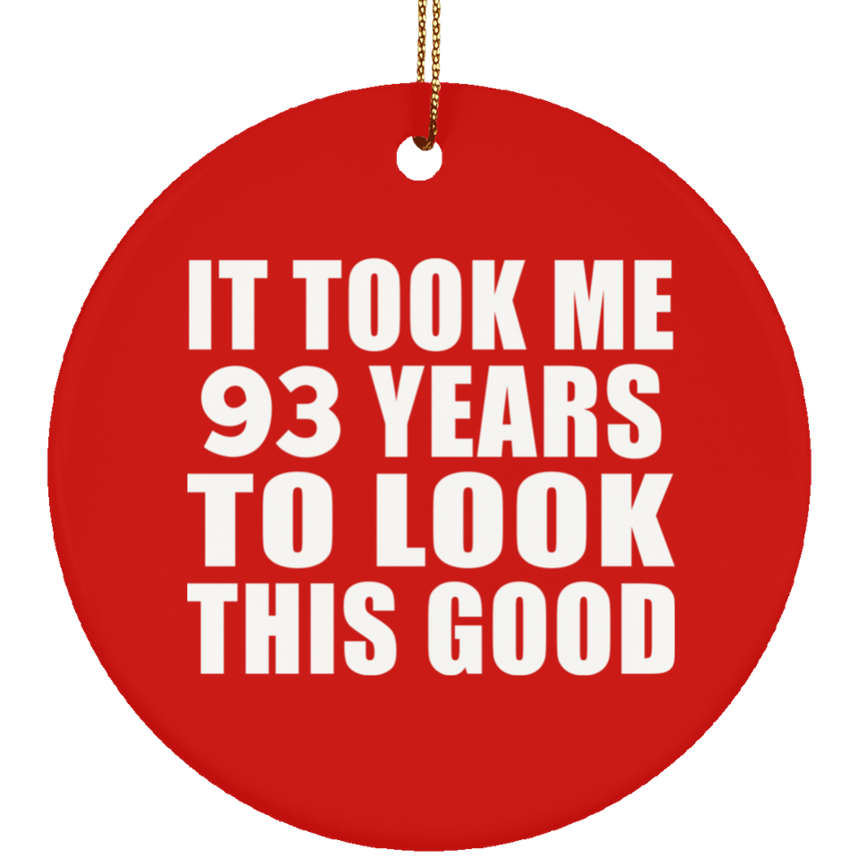 93rd Birthday Took Me 93 Years To Look This Good - Circle Ornament