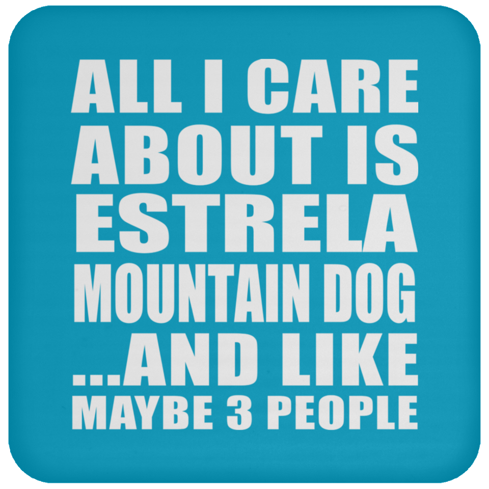 All I Care About Is Estrela Mountain Dog - Drink Coaster