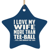 I Love My Wife More Than Tee-Ball - Star Ornament