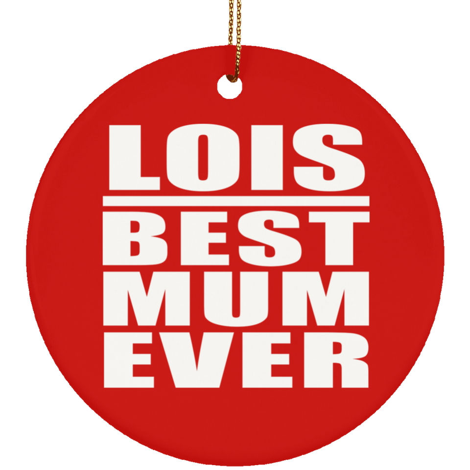 Lois Best Mum Ever - Circle Ornament
