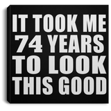 74th Birthday Took Me 74 Years To Look This Good - Canvas Square