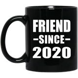 Friend Since 2020 - 11oz Coffee Mug Black
