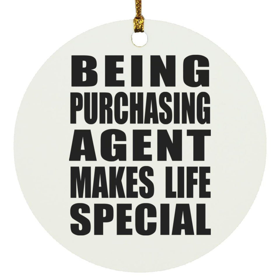 Being Purchasing Agent Makes Life Special - Circle Ornament