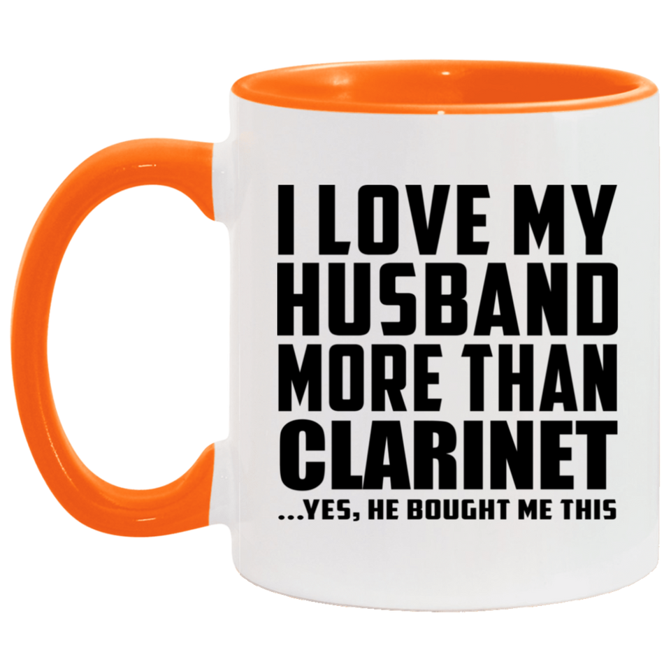 I Love My Husband More Than Clarinet - 11oz Accent Mug Orange