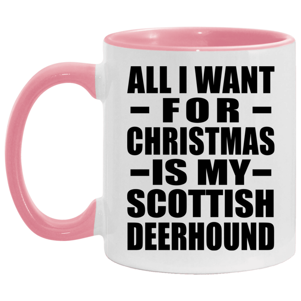 All I Want For Christmas Is My Scottish Deerhound - 11oz Accent Mug Pink