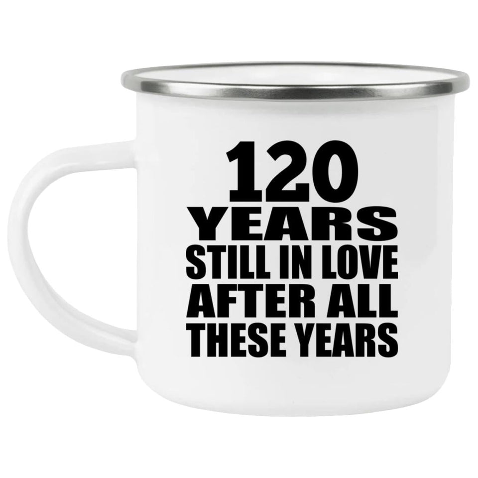 120th Anniversary 120 Years Still In Love After These Years - 12oz Camping Mug