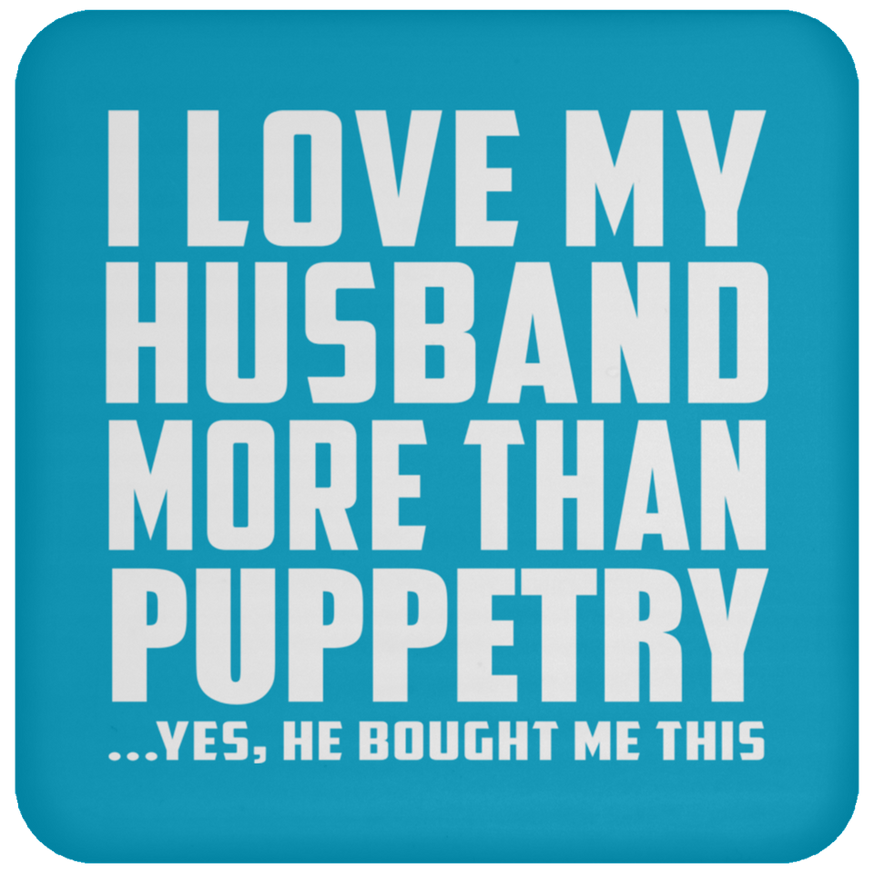 I Love My Husband More Than Puppetry - Drink Coaster