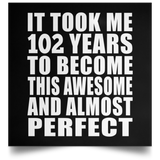 102nd Birthday Took 102 Years To Become Awesome & Perfect - Poster Square