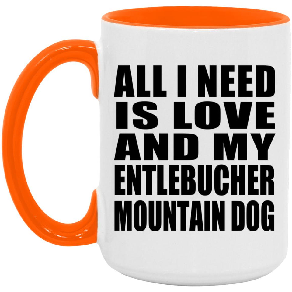 All I Need Is Love And My Entlebucher Mountain Dog - 15oz Accent Mug Orange