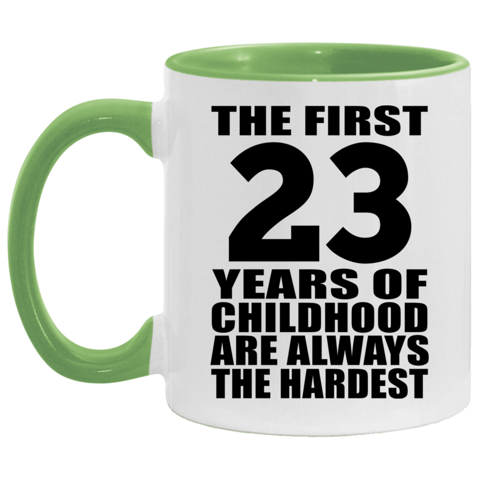 23rd Birthday First 23 Years of Childhood Are The Hardest - 11oz Accent Mug Green