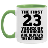 23rd Birthday First 23 Years of Childhood Are The Hardest - 11oz Accent Mug Green