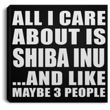 All I Care About Is Shiba Inu - Canvas Square