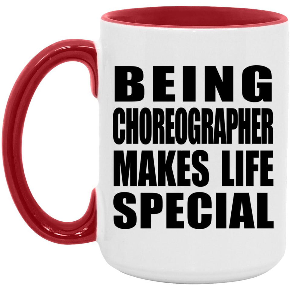 Being Choreographer Makes Life Special - 15oz Accent Mug Red