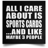 All I Care About Is Sports Cards - Poster Square