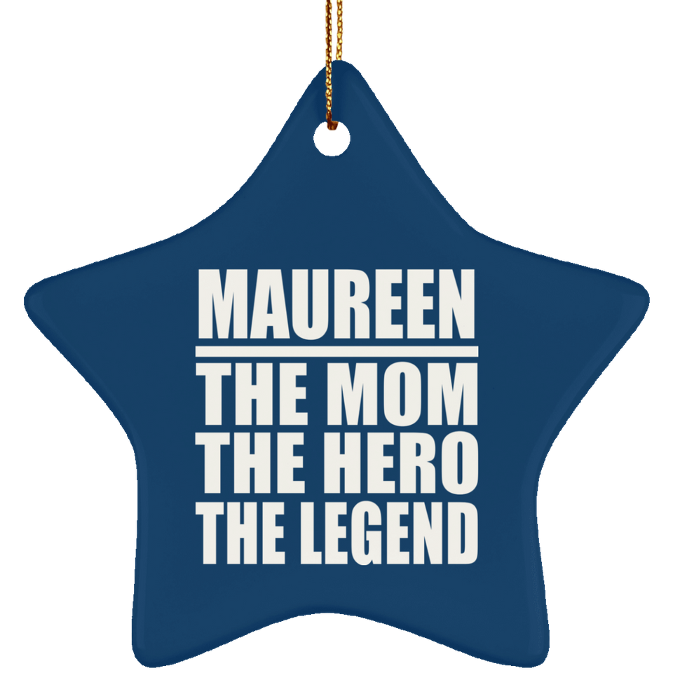 Maureen The Mom The Hero The Legend - Star Ornament