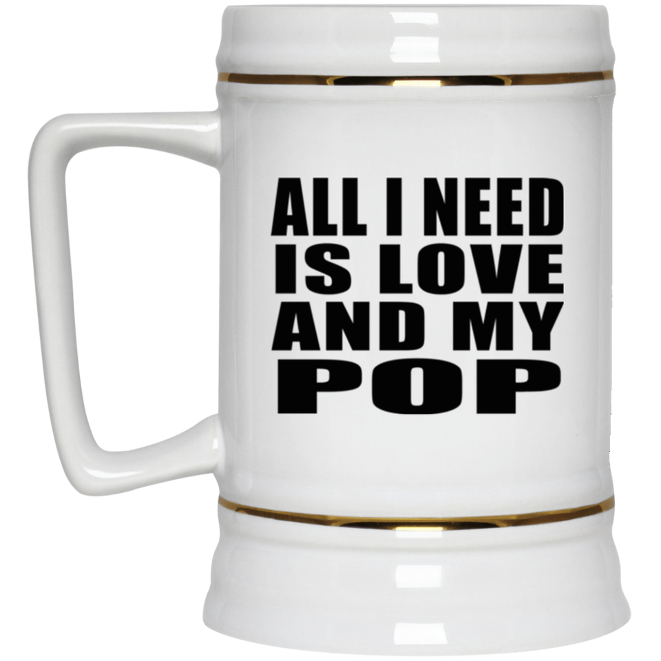 All I Need Is Love And My Pop - Beer Stein