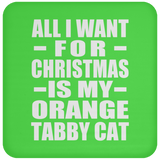 All I Want For Christmas Is My Orange Tabby Cat - Coaster