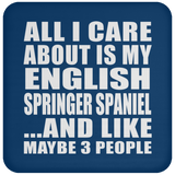 All I Care About Is My English Springer Spaniel - Drink Coaster