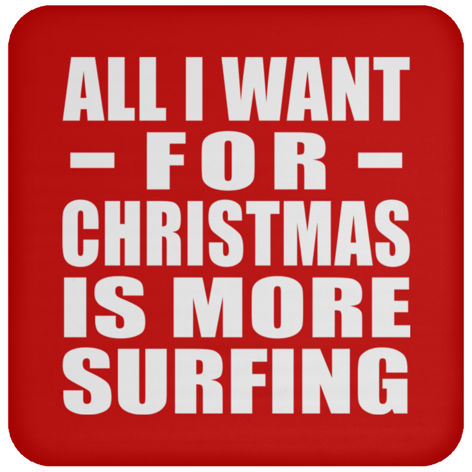 All I Want For Christmas Is More Surfing - Coaster