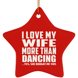 I Love My Wife More Than Dancing - Star Ornament