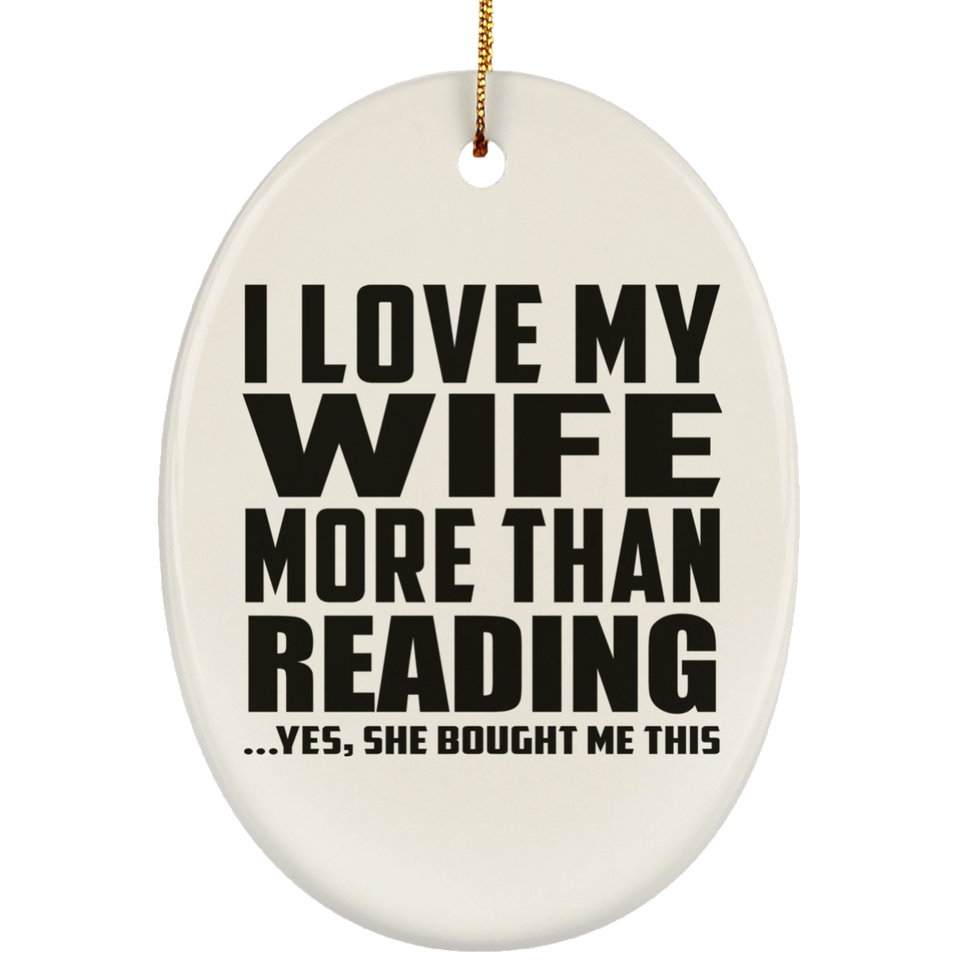 I Love My Wife More Than Reading - Oval Ornament