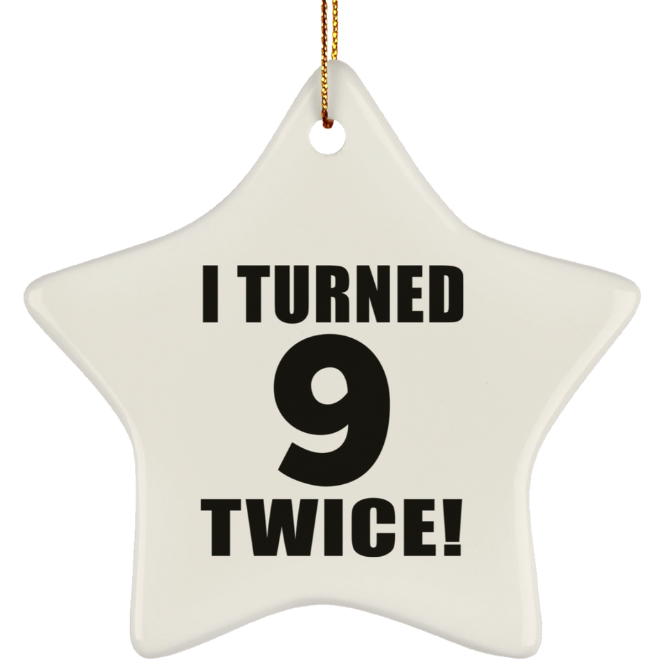 18th Birthday I Turned 9 Twice - Star Ornament