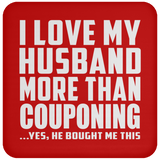 I Love My Husband More Than Couponing - Drink Coaster