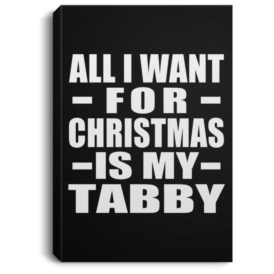 All I Want For Christmas Is My Tabby - Canvas Portrait