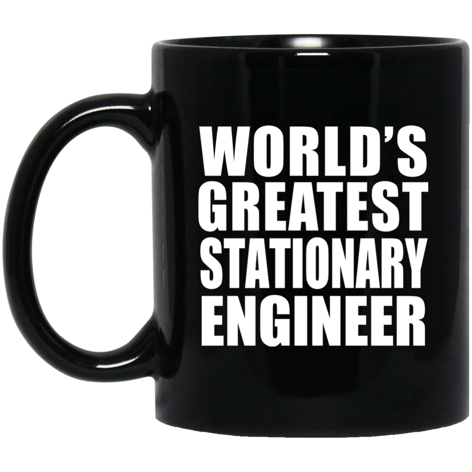World's Greatest Stationary Engineer - 11 Oz Coffee Mug Black