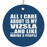 All I Care About Is My Vizsla - Circle Ornament