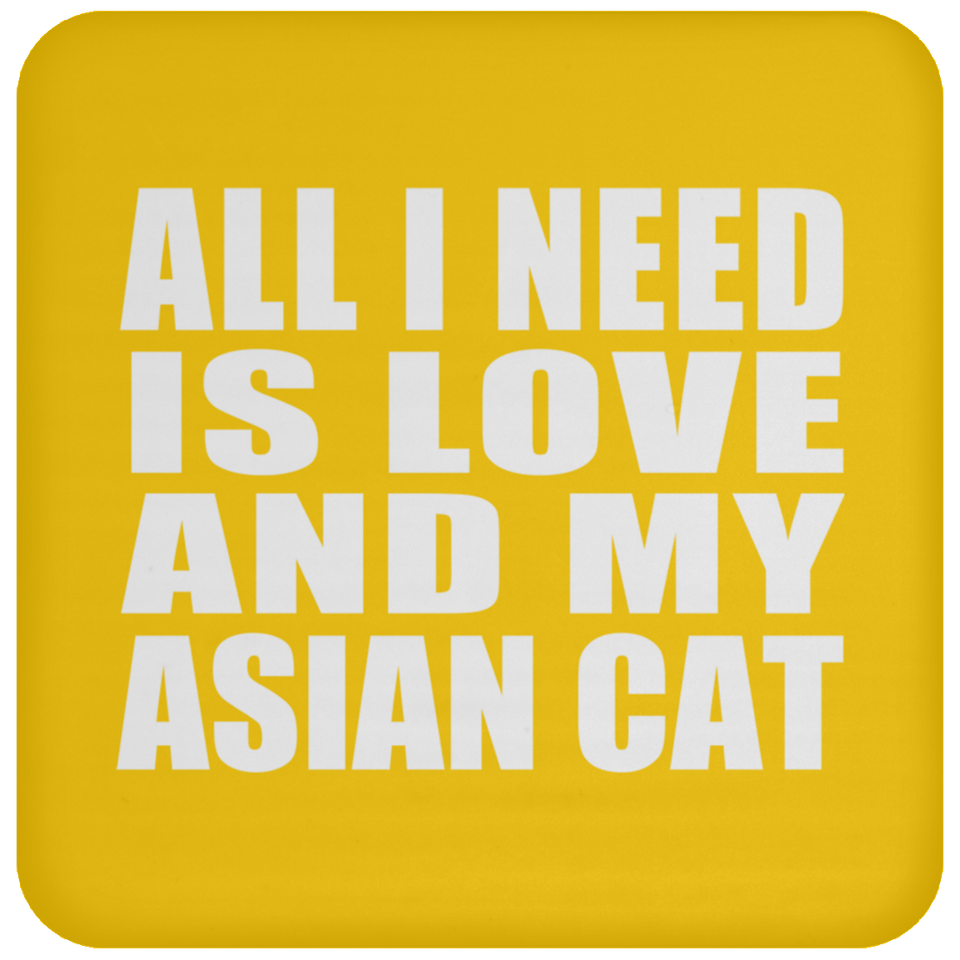 All I Need Is Love And My Asian Cat - Drink Coaster