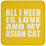 All I Need Is Love And My Asian Cat - Drink Coaster