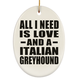 All I Need Is Love And A Italian Greyhound - Oval Ornament