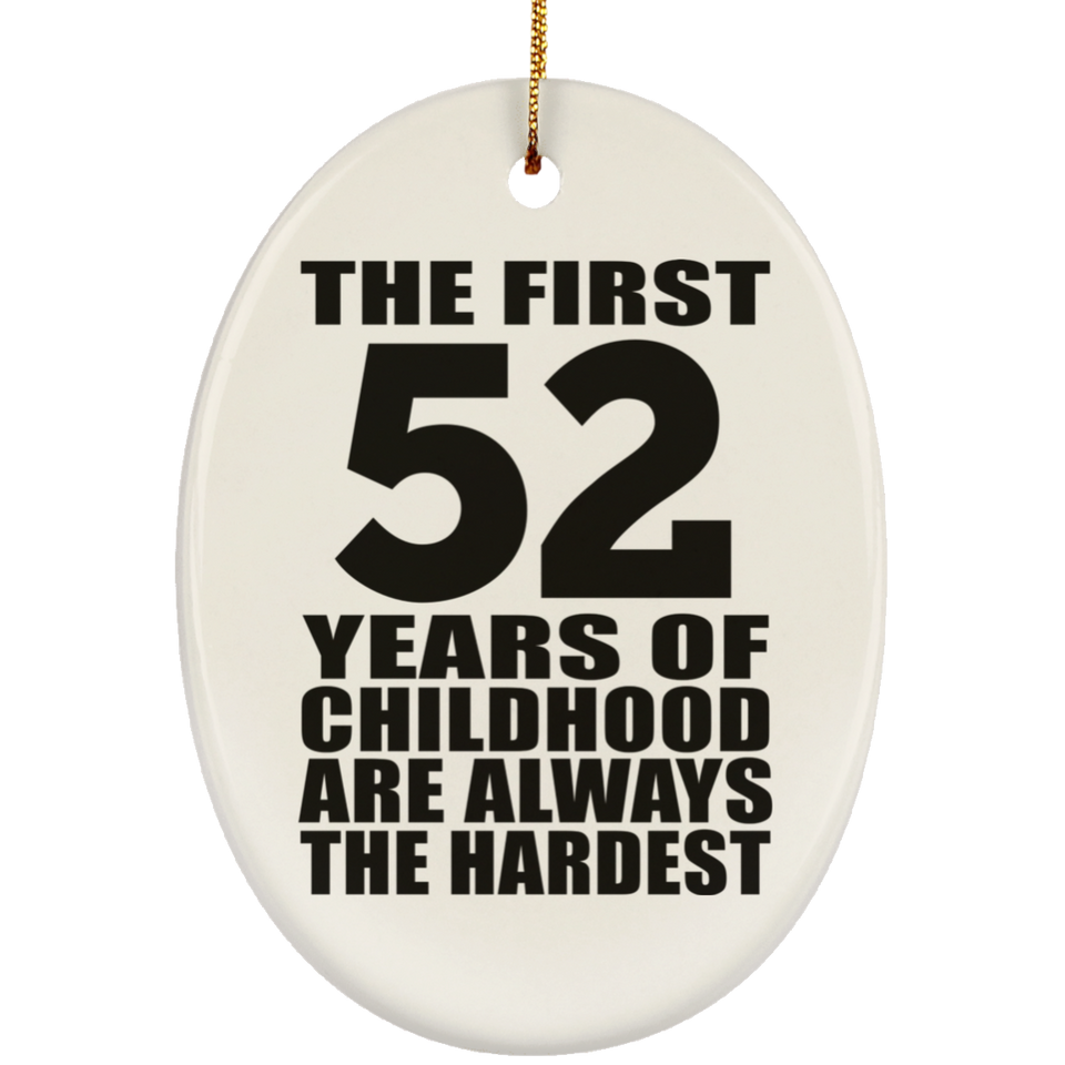 52nd Birthday First 52 Years of Childhood Are The Hardest - Oval Ornament