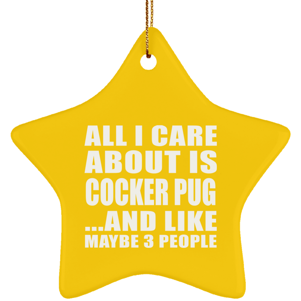 All I Care About Is Cocker Pug - Star Ornament