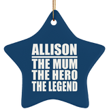 Allison The Mum The Hero The Legend - Star Ornament