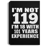 119th Birthday I'm Not 119 I'm 18 With 101 Years Experience - Canvas Portrait