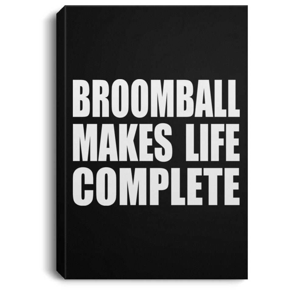 Broomball Makes Life Complete - Canvas Portrait