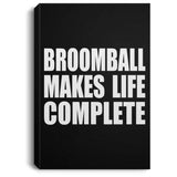 Broomball Makes Life Complete - Canvas Portrait
