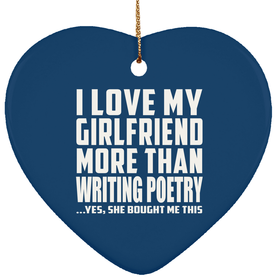 I Love My Girlfriend More Than Writing Poetry - Heart Ornament