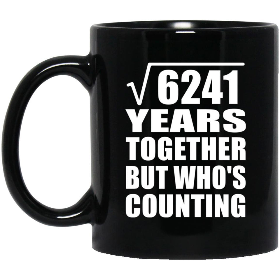 79th Anniversary Square Root of 6241 Years Who's Counting - 11oz Coffee Mug Black