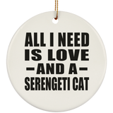 All I Need Is Love And A Serengeti Cat - Circle Ornament