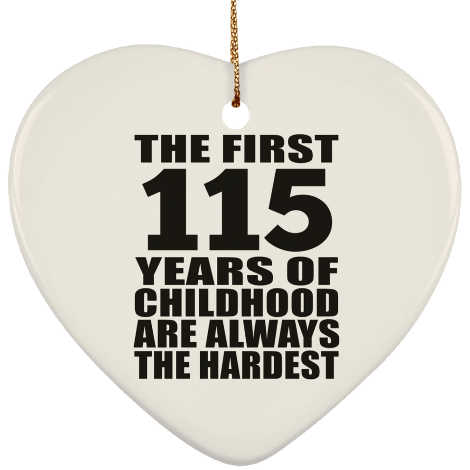115th Birthday First 115 Years of Childhood Are The Hardest - Heart Ornament