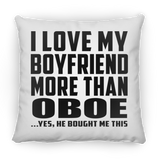 I Love My Boyfriend More Than Oboe - Throw Pillow