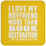 I Love My Boyfriend More Than Book Restoration - Drink Coaster